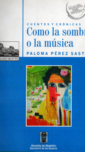 Como la sombra o la música - Paloma Pérez