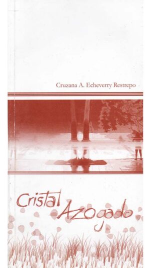 Cristal Azogado poemas de Cruzana A. Echeverry Restrepo