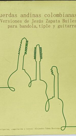 Cuerdas andinas Colombianas. Versiones de Jesús Zapata Builes para bandola