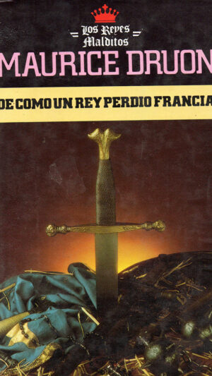 De Como un Rey Perdio Francia Libro de Maurice Druon