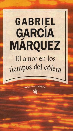 El amor en los tiempos del cólera Gabriel García Márquez. Editorial Narrativa Actual