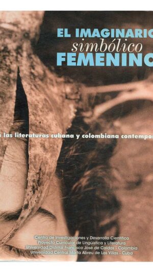 El imaginario simbólico femenino en las literaturas Cubana y Colombiana contemporáneas