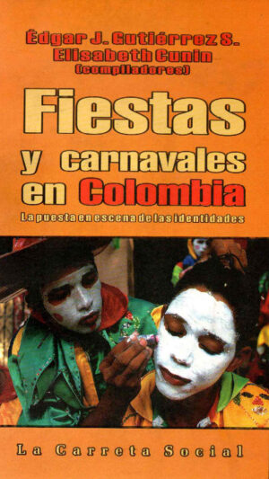 Fiestas y carnavales en Colombia Edgar J. Gutierrez S. y Elisabeth Cunin