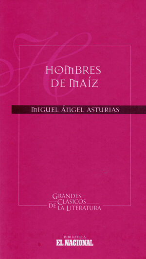 Hombres de maíz Novela de Miguel Ángel Asturias