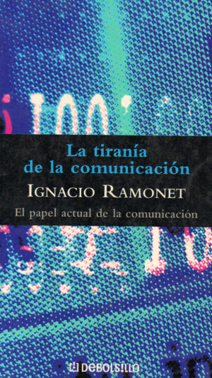 La tiranía de la comunicación Libro de Ignacio Ramonet