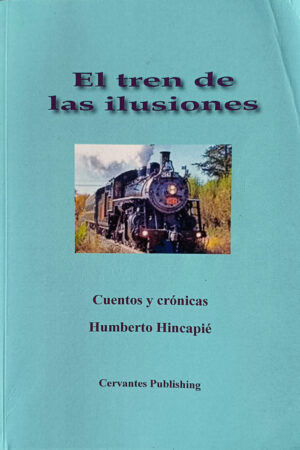 El tren de las ilusiones libro de Humberto Hincapié