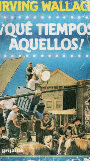 ¡Que tiempos aquellos! libro de Irwing Wallace