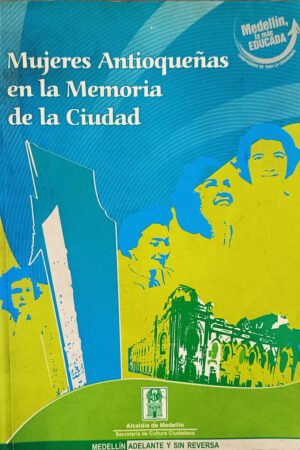 Mujeres antioqueñas en la memoria de la ciudad